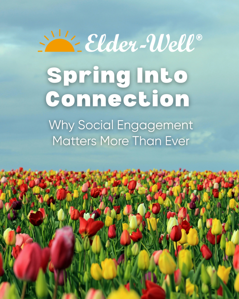 The Importance of Social Engagement for Seniors - Elder-Well®